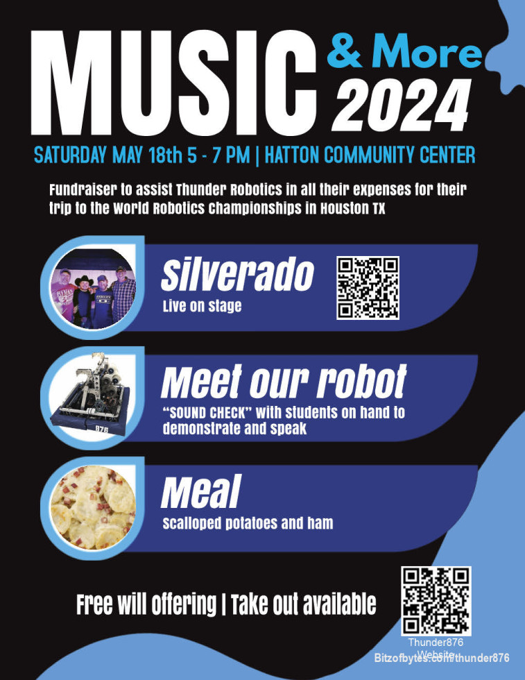 Saturday May 18th there is a Thunder Robotics fundraiser at the Hatton Community Center from 5-7 pm. See this years successful robot demonstrated by the students that design and drove it.